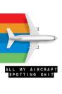 All My Aircraft Spotting Shit - Preview