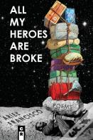 All My Heroes Are Broke