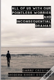 Capa do artigo All Of Us With Our Pointless Worries And Inconsequential Dramas