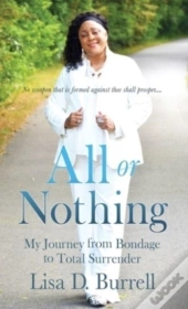 All Or Nothing: My Journey From Bondage