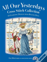 All Our Yesterdays Cross Stitch Collection