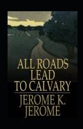 All Roads Lead To Calvary Annotated