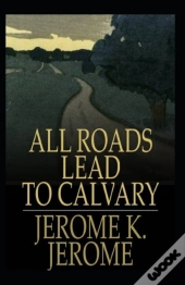 All Roads Lead To Calvary Annotated