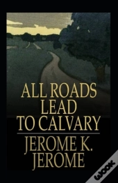 All Roads Lead To Calvary Annotated