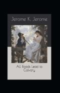 All Roads Lead To Calvary Annotated