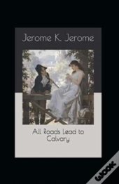 All Roads Lead To Calvary Annotated