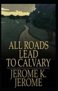 All Roads Lead To Calvary Annotated