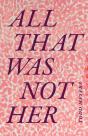 All That Was Not Her - Preview