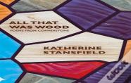 All That Was Wood