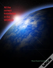 All The Correct Knowledge In The World