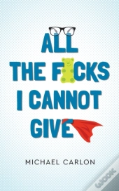All The F*Cks I Cannot Give