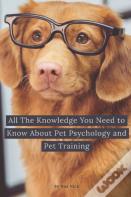 All The Knowledge You Need To Know About Pet Psychology And Pet Training