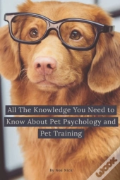 All The Knowledge You Need To Know About Pet Psychology And Pet Training