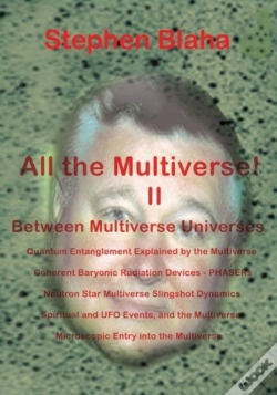 Capa do artigo All The Multivese! Ii Between Multiverse Universes; Quantum Entanglement Explained By The Multiverse; Coherent Baryonic Radiation Devices - Phasers; N