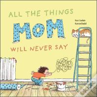 All The Things Mom Will Never Say
