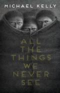 All The Things We Never See