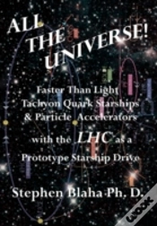 Capa do artigo All The Universe! Faster Than Light Tachyon Quark Starships &Particle Accelerators With The Lhc As A Prototype Starship Drive