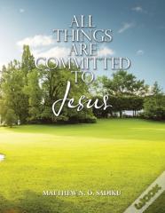 All Things Are Committed To Jesus