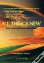 All Things New: Understanding The Book Of Revelation