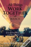 All Things Work Together Book Ii