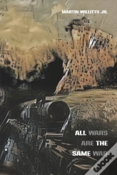 All Wars Are The Same War