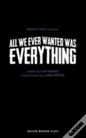 All We Ever Wanted Was Everything