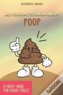 All You Have To Know About Poop