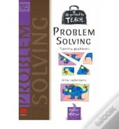 All You Need To Teach Problem Solving: Ages 10+
