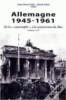 Allemagne 1945-1961 Tome 1 ; De La "Catastrophe" À La Construction Du Mur