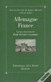 Allemagne-France ; Lieux Et Mémoire D'Une Histoire Commune