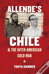 Allende'S Chile And The Inter-American Cold War