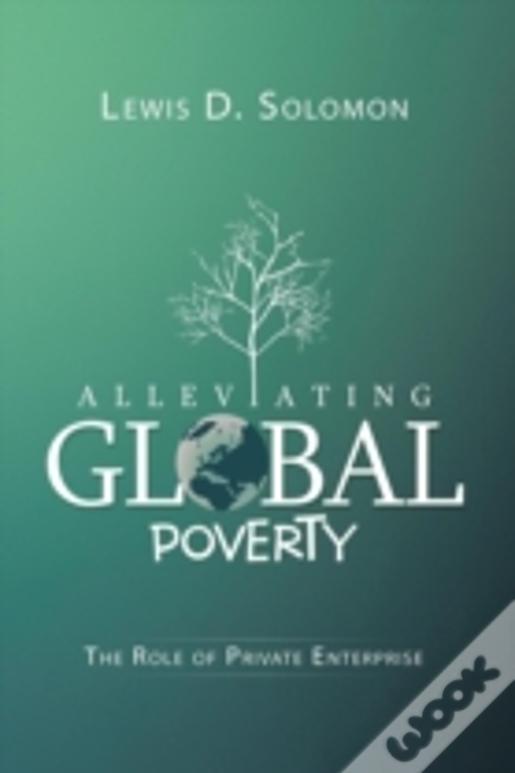 Alleviating Global Poverty: The Role Of Private Enterprise