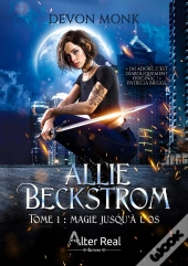 Allie Beckstrom Tome 1 : Magie Jusqu'À L'Os