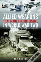Allied Weapons That Made The Difference In World War Two