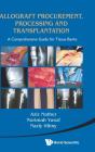 Allograft Procurement, Processing And Transplantation: A Comprehensive Guide For Tissue Banks - Preview