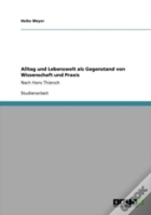Alltag Und Lebenswelt Als Gegenstand Von Wissenschaft Und Praxis