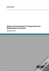 Alltag Und Lebenswelt Als Gegenstand Von Wissenschaft Und Praxis