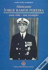 Almirante Jorge Ramos Pereira Uma Vida - Um Exemplo
