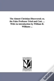 Capa do artigo Almost Christian Discovered; Or, The False Professor Tried And Cast. ... With An Introduction By William R. Williams ...