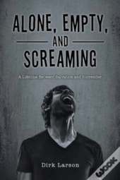 Alone, Empty, And Screaming
