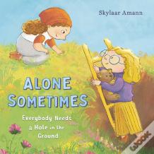Alone Sometimes: Everybody Needs A Hole In The Ground