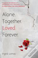 Alone. Together. Loved. Forever.