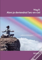 Alors Je Deviendrai L'Arc-En-Ciel