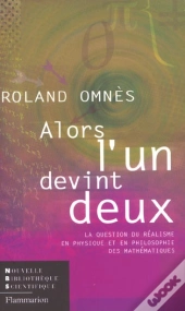 Alors, L'Un Devint Deux - La Question Du Realisme En Physique Et En Philosophie Des Mathematiques