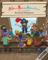 Alpha-Mania Adventures: The Fantastic Floating Feast: An Alliteration Book