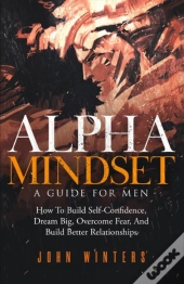 Alpha Mindset -A Guide For Men