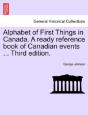 Alphabet Of First Things In Canada. A Re - Preview