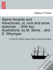 Capa do artigo Alpine Ascents And Adventures, Or, Rock And Snow Sketches ... With Two Illustrations, By M. Stone .. And E. Whymper.