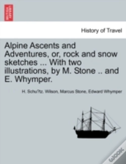 Capa do artigo Alpine Ascents And Adventures, Or, Rock And Snow Sketches ... With Two Illustrations, By M. Stone .. And E. Whymper.