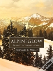 Alpineglow: Trilogy Of Short Novels